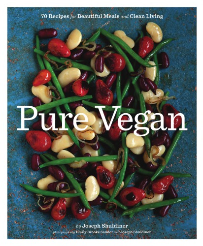 Pure Vegan 70 Recipes For Beautiful Meals And Clean Living Joseph Shuldiner
