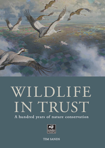The Wildlife In Trust A Hundred Years Of Nature Conservation Sands