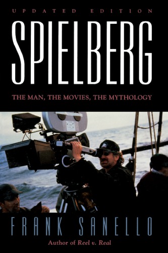 Spielberg The Man The Movies The Mythology Sanello Frank