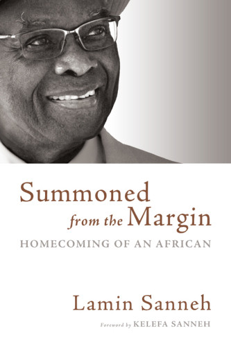 Summoned From The Margin Homecoming Of An African Sanneh Lamin O