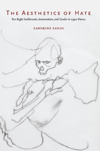 The Aesthetics Of Hate Farright Intellectuals Antisemitism And Gender In 1930s France Sanos