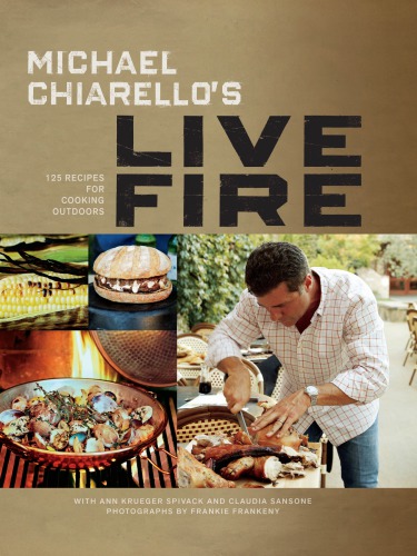 Michael Chiarellos Live Fire 125 Recipes For Cooking Outdoors Michael Chiarello Ann Krueger Spivack Claudia Sansone