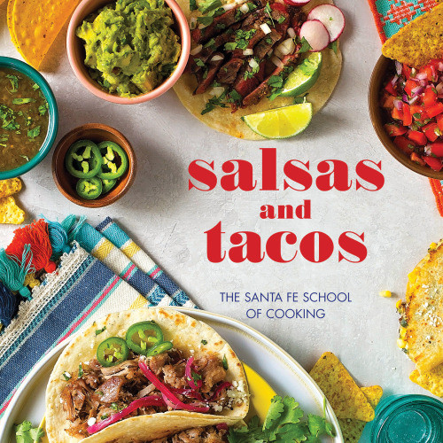 Salsas And Tacos The Santa Fe School Of Cooking 2nd Edition Susan D Curtis Santa Fe School Of Cooking