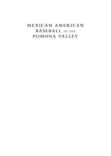 Mexican American Baseball In The Pomona Valley Richard A Santillan With Mark A Ocegueda