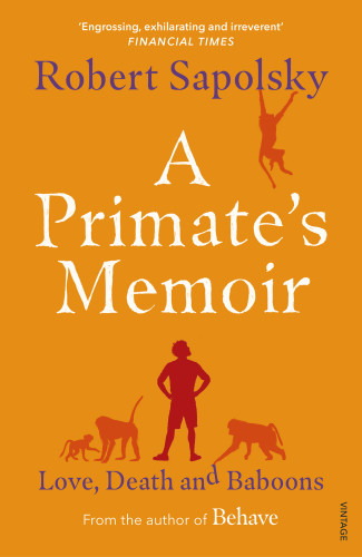 A Primates Memoir Love Death And Baboons In East Africa Sapolsky