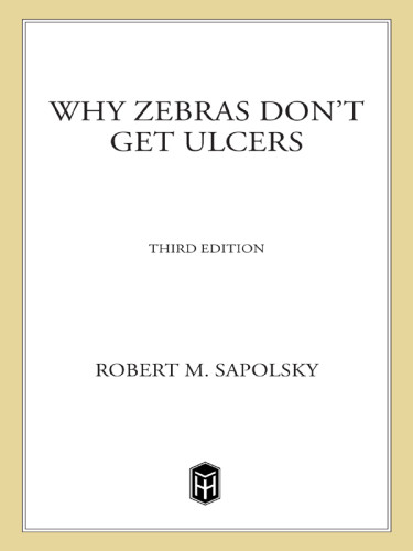 Why Zebras Dont Get Ulcers The Acclaimed Guide To Stress Stressrelated Diseases And Coping 3rd Edition Sapolsky
