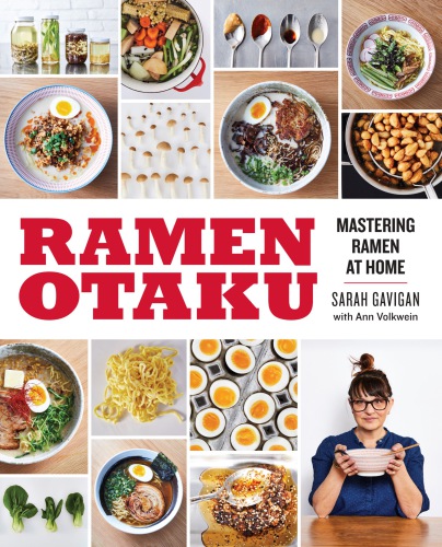 Ramen Otaku Mastering Ramen At Home Sarah Gavigan Ann Volkwein