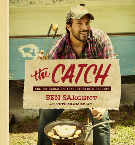 The Catch Seatotable Recipes Stories Secrets A Cookbook First Edition Ben Sargent