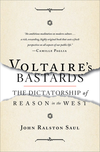Voltaires Bastards The Dictatorship Of Reason In The West Saul
