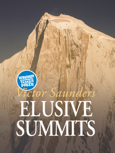 Elusive Summits Four Expeditions In The Karakoram First Digital Edition Saunders