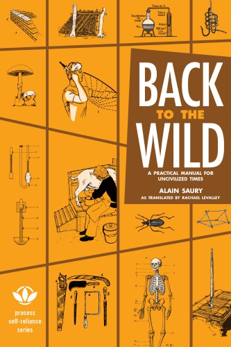 Back To The Wild A Practical Manual For Uncivilized Times Saury