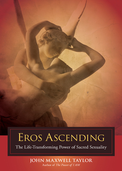 Eros Ascending The Lifetransforming Power Of Sacred Sexuality 4th Edition Taylor