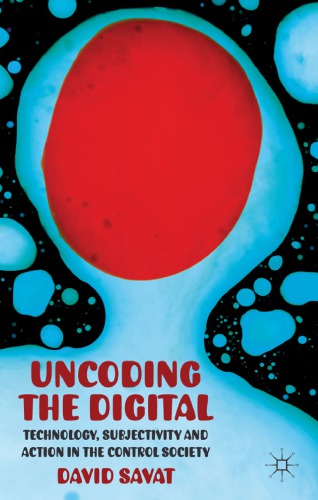 Uncoding The Digital Technology Subjectivity And Action In The Control Society Savat