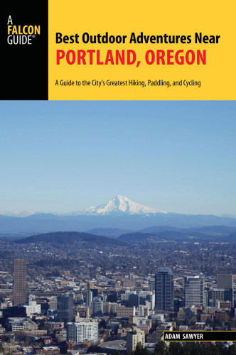 Best Outdoor Adventures Near Portland Oregon A Guide To The Citys Greatest Hiking Paddling And Cycling Sawyer