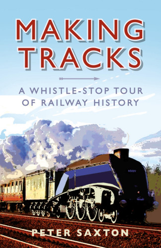Making Tracks A Whistlestop Tour Of Railway History Saxton
