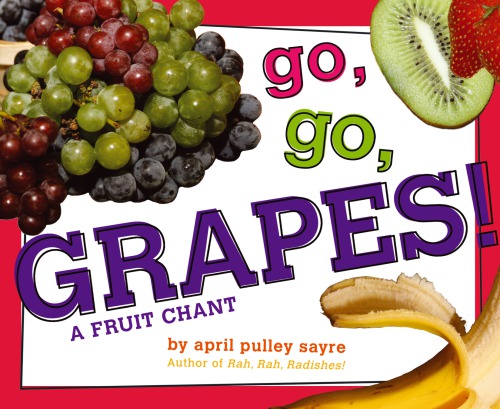 Go Go Grapes 1st Ed Sayre April Pulley