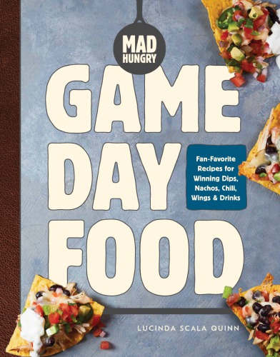 Mad Hungry Game Day Food Lucinda Scala Quinn