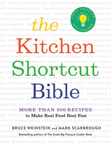 The Kitchen Shortcut Bible More Than 200 Recipes To Make Real Food Real Fast First Edition Mark Scarbrough