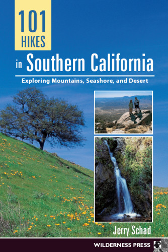 101 Hikes In Southern California Exploring Mountains Seashore And Desert Schad