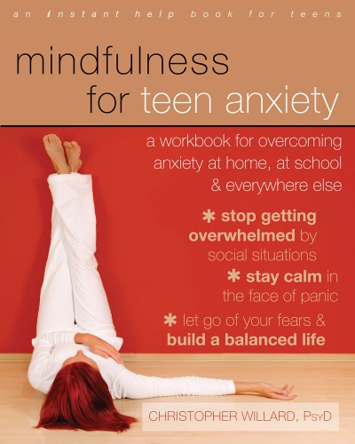 Mindfulness For Teen Anxiety A Workbook For Overcoming Anxiety At Home At School And Everywhere Else Schader