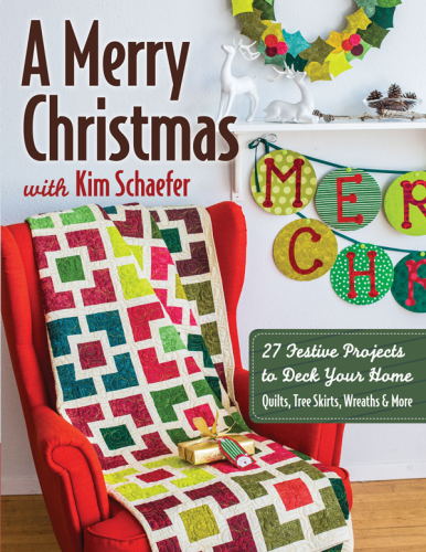 A Merry Christmas With Kim Schaefer 27 Festive Projects To Deck Your Home Quilts Tree Skirts Wreaths More Schaefer