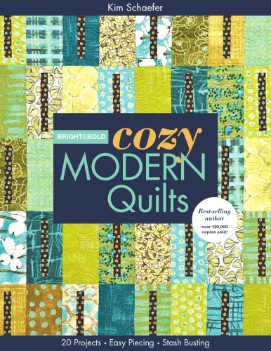 Bright Bold Cozy Modern Quilts 20 Projects Easy Piecing Stash Busting Schaefer