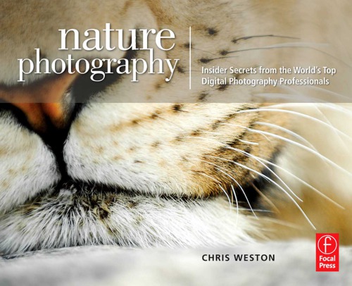 Nature Photography Insider Secrets From The Worlds Top Digital Photography Professionals Weston