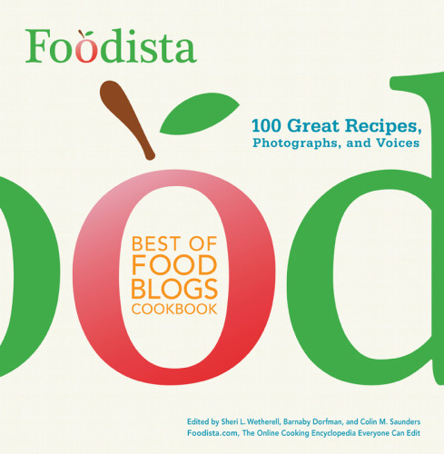 Foodista Best Of Food Blogs Cookbook 100 Great Recipes Photographs And Voices Barnaby Dorfman