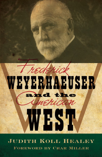 Frederick Weyerhaeuser And The American West Weyerhaeuser Frederickhealey