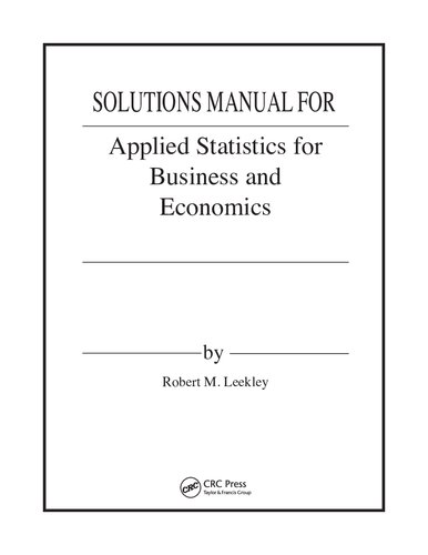 Solutions Manual For Applied Statistics For Business And Economics 1st Edition Robert M Leekley