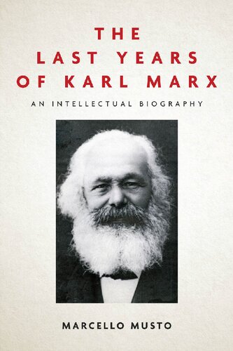 The Last Years Of Karl Marx 18811883 An Intellectual Biography Marcello Musto