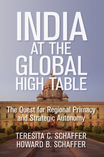 India At The Global High Table The Quest For Regional Primacy And Strategic Autonomy Schaffer
