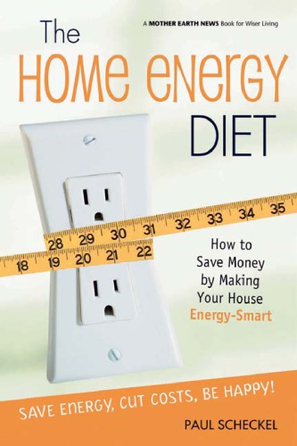 The Home Energy Diet How To Save Money By Making Your House Energysmart Scheckel