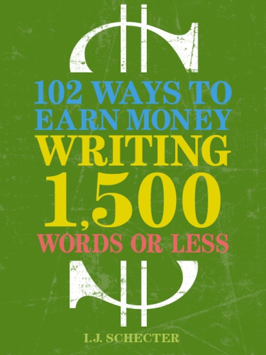 102 Ways To Earn Money Writing 1500 Words Or Less The Ultimate Freelancers Guide Schecter