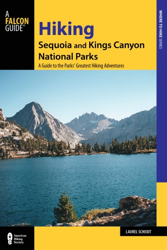 Hiking Sequoia And Kings Canyon National Parks A Guide To The Parks Greatest Hiking Adventures Third Edition Scheidt