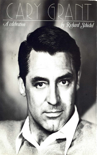 Cary Grant A Celebration Schickel Richard