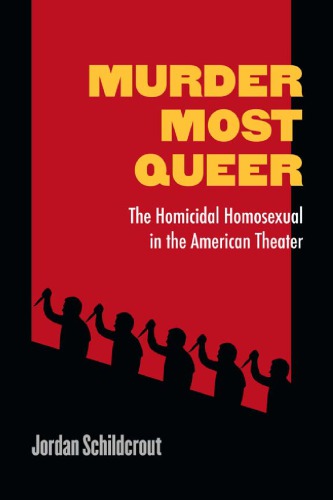 Murder Most Queer The Homicidal Homosexual In The American Theater Triangulations Lesbian Schildcrout