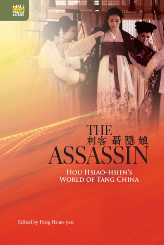 The Assassin Hou Hsiaohsiens World Of Tang China Hsiaoyen Peng Editor