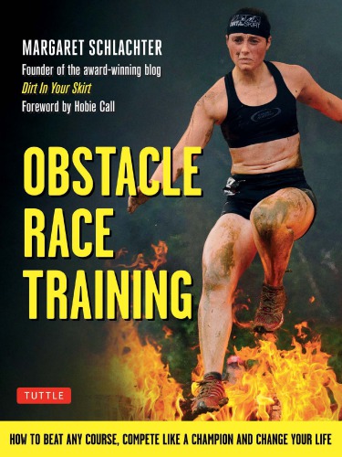 Obstacle Race Training How To Beat Any Course Compete Like A Champion And Change Your Life First Edition Schlachter