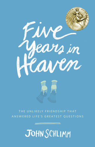 Five Years In Heaven The Unlikely Friendship That Answered Lifes Greatest Questions 1st Paperback Ed Schlimm