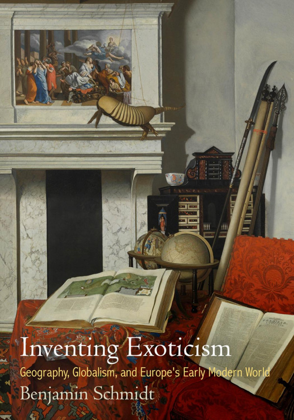 Inventing Exoticism Geography Globalism And Europes Early Modern World Schmidt