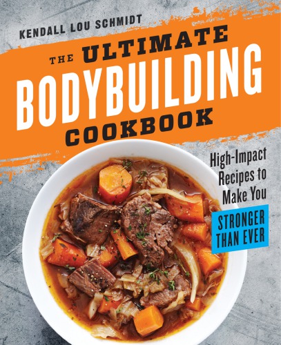 The Ultimate Bodybuilding Cookbook Kendall Lou Schmidt