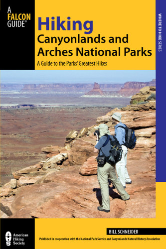 Hiking Canyonlands And Arches National Parks A Guide To The Parks Greatest Hikes 3rd Ed Schneider