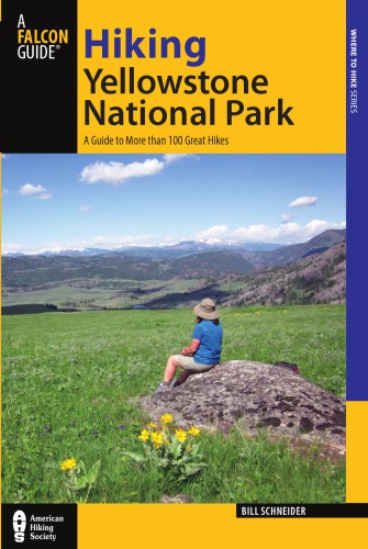 Hiking Yellowstone National Park A Guide To More Than 100 Great Hikes 3rd Ed Schneider