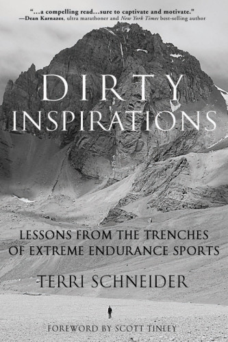 Dirty Inspirations Lessons From The Trenches Of Extreme Endurance Sports Schneider