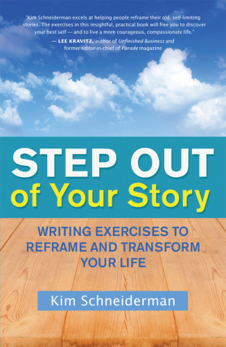 Step Out Of Your Story Writing Exercises To Reframe And Transform Your Life Schneiderman