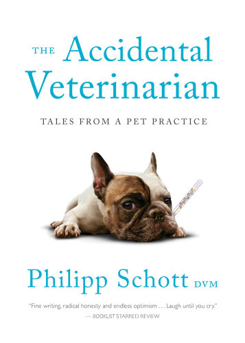 The Accidental Veterinarian Tales From A Pet Practice Schott