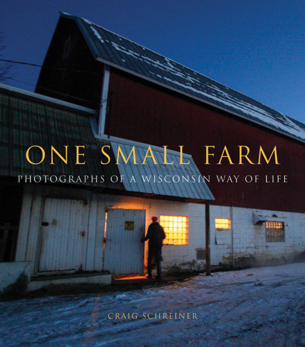 One Small Farm Photographs Of A Wisconsin Way Of Life Schreiner