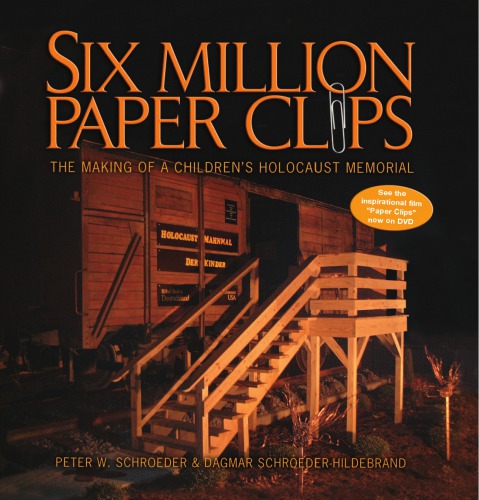 Six Million Paper Clips The Making Of A Childrens Holocaust Memorial Schroederhildebrand
