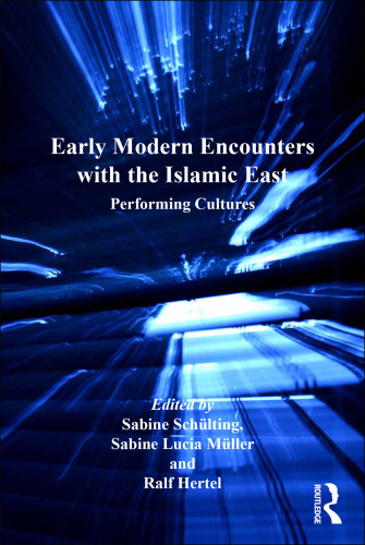 Early Modern Encounters With The Islamic East Performing Cultures Schlting